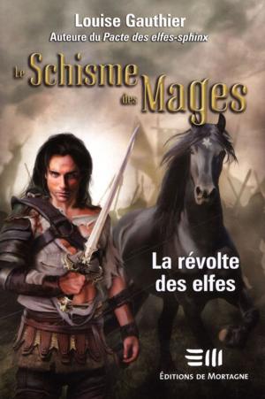 Cover of the book Le Schisme des Mages 4 : La révolte des elfes by Gagnon Rachel