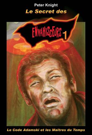 Cover of the book Le Secret des envahisseurs TOME 1 by Jan van Helsing