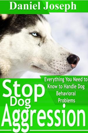 Cover of the book Stop Dog Aggression by Humania De Las Rosas