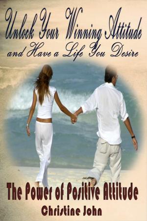 Cover of the book Unlock Your Winning Attitude and Have a Life You Desire by AUGUSTA WARDEN