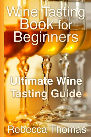 Cover of the book Wine Tasting Book for Beginners by Amy Duffield