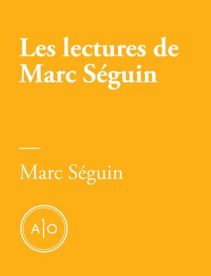 Cover of the book Les lectures de Marc Séguin by Sarah-Maude Beauchesne