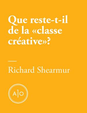 Cover of the book Que reste-t-il de la «classe créative»? by Sarah R. Champagne