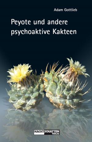 Cover of the book Peyote und andere psychoaktive Kakteen by Mathias Bröckers, Lynn Zimmer, John P. Morgan