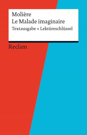 Cover of the book Textausgabe + Lektüreschlüssel. Molière: Le Malade imaginaire by Curtius Rufus, Hartmut Froesch