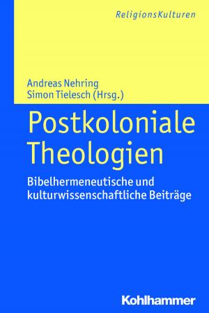 Cover of the book Postkoloniale Theologien by Kristian Fechtner, Jan Hermelink, Martina Kumlehn, Ulrike Wagner-Rau, Traugott Jähnichen, Adolf Martin Ritter, Udo Rüterswörden, Ulrich Schwab, Loren T. Stuckenbruck