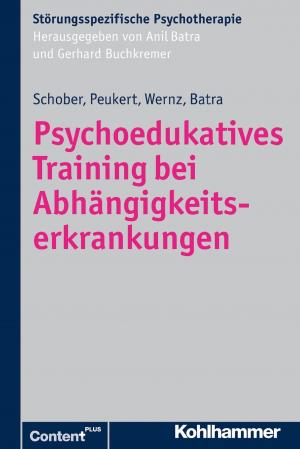 Cover of the book Psychoedukatives Training bei Abhängigkeitserkrankungen by Klaus Fröhlich-Gildhoff, Maike Rönnau-Böse, Claudia Tinius