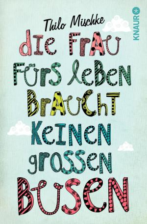 Cover of the book Die Frau fürs Leben braucht keinen großen Busen by Giles Blunt