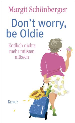 Cover of the book Don't worry, be Oldie by Sheila Bugler