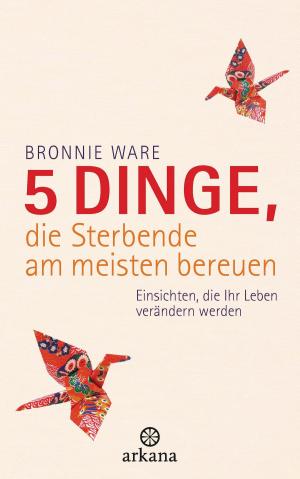 Cover of the book 5 Dinge, die Sterbende am meisten bereuen by Eckhart Tolle