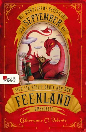 Cover of the book Die wundersame Geschichte von September, die sich ein Schiff baute und das Feenland umsegelte by Stewart O'Nan