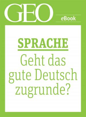 Cover of the book Sprache: Geht das gute Deutsch zugrunde? (GEO eBook Single) by 