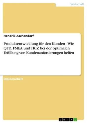 Cover of the book Produktentwicklung für den Kunden - Wie QFD, FMEA und TRIZ bei der optimalen Erfüllung von Kundenanforderungen helfen by Mareike Schmid