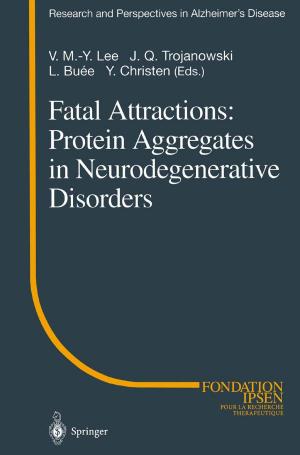 Cover of the book Fatal Attractions: Protein Aggregates in Neurodegenerative Disorders by Björn Rasch, Malte Friese, Wilhelm Hofmann, Ewald Naumann