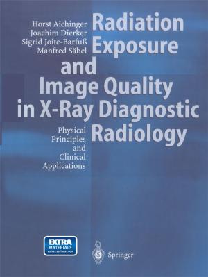 Cover of the book Radiation Exposure and Image Quality in X-Ray Diagnostic Radiology by Elisabeth Raith-Paula, Petra Frank-Herrmann, Günter Freundl, Thomas Strowitzki, Ursula Sottong