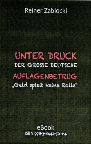 Cover of the book UNTER DRUCK DER GROSSE DEUTSCHE AUFLAGENBETRUG by Gerald Engelhardt