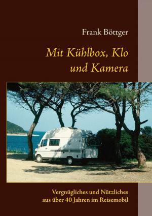 Cover of the book Mit Kühlbox, Klo und Kamera by Marko Anderlic, Marlene Milena Abdel Aziz-Schachner