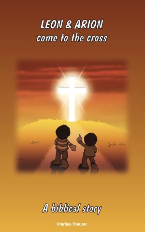 Cover of the book Leon & Arion come to the cross by Michael Schmiechen