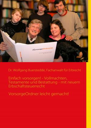 Cover of the book Einfach vorsorgen! - Vollmachten, Testamente und Bestattung - mit neuem Erbschaftsteuerrecht by 
