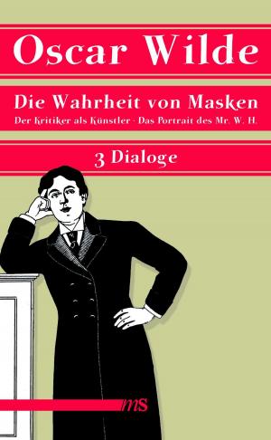 Cover of the book Die Wahrheit von Masken by Joachim Bartholomae, Christopher Keppel, Heinrich Heine, Karl Immermann, August von Platen