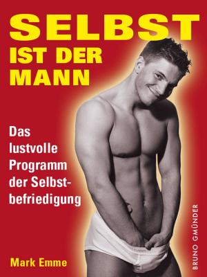 Cover of the book Selbst ist der Mann. Das lustvolle Programm der Selbstbefriedigung by Sebastian Venable