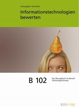 Cover of the book B 102 Informationstechnologien bewerten - Aufgaben und Lösungen by Thomas Grosser