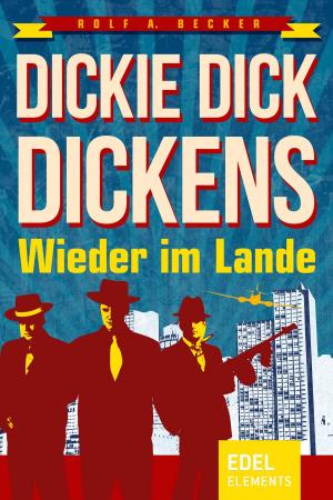 Cover of the book Dickie Dick Dickens – Wieder im Lande by Richard Dübell