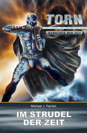 Cover of the book Torn 20 - Im Strudel der Zeit by Michael J. Parrish, Christian Montillon