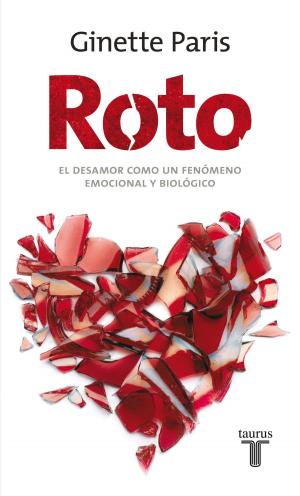 Cover of the book Roto. El desamor como un fenómeno emocional y biológico by Humberto Bautista Rodríguez