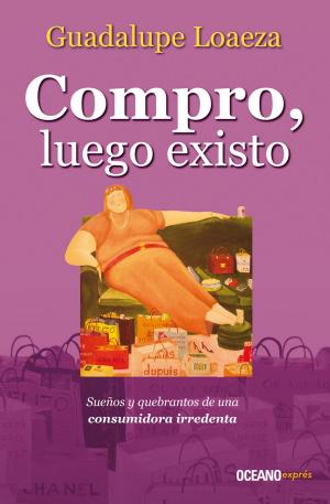 Cover of the book Compro, luego existo by Guadalupe Loaeza