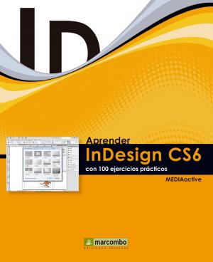 Cover of the book Aprender InDesign CS6 con 100 ejercicios prácticos by 賈蓉生、許世豪、林金池、賈敏原