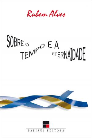 Cover of the book Sobre o tempo e a eternaidade by Rubem Alves, Carlos Rodrigues Brandão