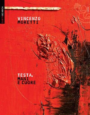 Cover of the book Testa, mani e cuore by V. Moretti