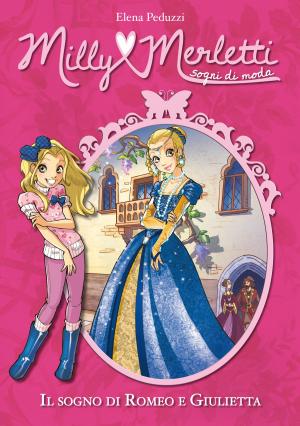 Cover of the book Il sogno di Romeo e Giulietta. Milly Merletti. Sogni di moda. Vol. 4 by Elena Peduzzi