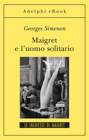 Cover of the book Maigret e l'uomo solitario by Elias Canetti