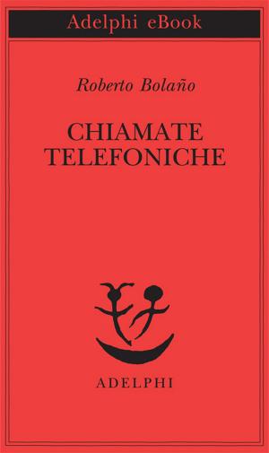 Cover of the book Chiamate telefoniche by Goffredo Parise