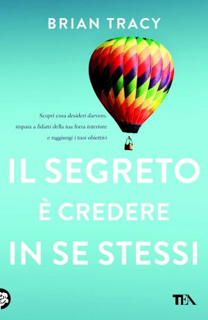 Cover of the book Il segreto è credere in se stessi by Leonardo Gori