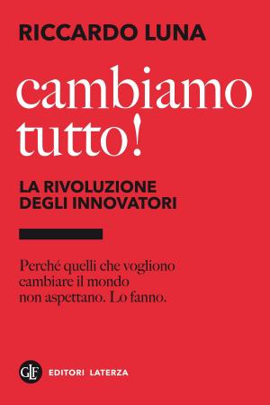 Cover of the book Cambiamo tutto! La rivoluzione degli innovatori by Stefano Benzoni