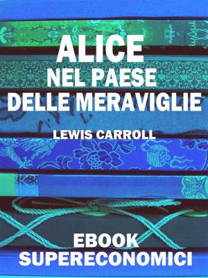 Cover of the book Alice nel Paese delle Meraviglie by Augusto De Angelis