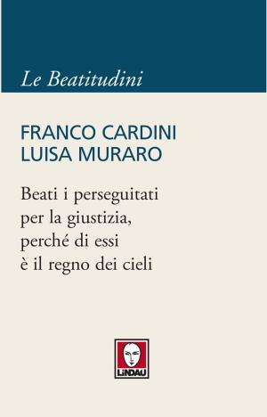 Cover of the book Beati i perseguitati per la giustizia, perché di essi è il regno dei cieli by Luigi Campagner, Sara Bestetti