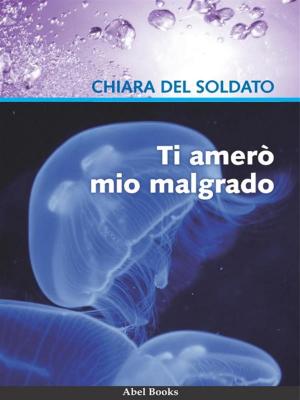 Cover of the book Ti amerò mio malgrado by Mirella Delfini