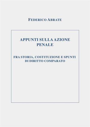 Cover of the book APPUNTI SULLA AZIONE PENALE FRA STORIA, COSTITUZIONE E SPUNTI DI DIRITTO COMPARATO by Arlo Bates