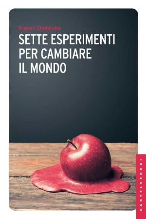 Cover of the book Sette esperimenti per cambiare il mondo by Antonella Crescenzi