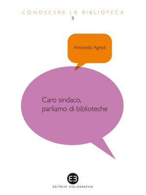 Cover of the book Caro sindaco, parliamo di biblioteche by VV. AA.