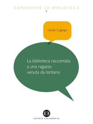 Cover of the book Biblioteca raccontata a una ragazza venuta da lontano by Giuliano Vigini