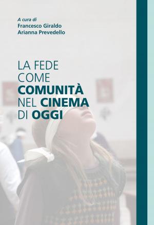 Cover of the book La fede come comunità nel cinema di oggi by Gian Luca Favetto