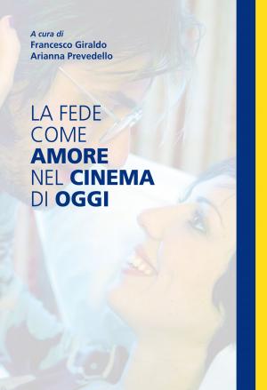 Cover of the book La fede come amore nel cinema di oggi by Saverio Simonelli