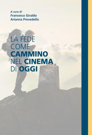 Cover of the book La fede come cammino nel cinema di oggi by Chiara Bertoglio