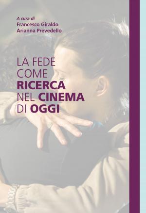 Cover of the book La fede come ricerca nel cinema di oggi by Gian Luca Favetto