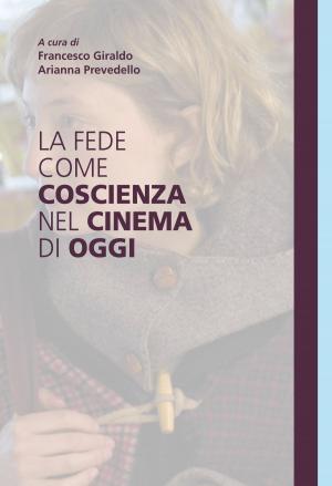 Cover of the book La fede come coscienza nel cinema di oggi by Chiara Bertoglio